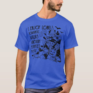 I Enjoy Long Romantic Walks Through Haunted Houses T-Shirt