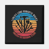 I Enjoy Long Romantic Walks Through The Hardware 