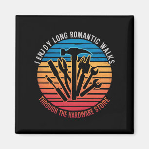 I Enjoy Long Romantic Walks Through The Hardware Magnet