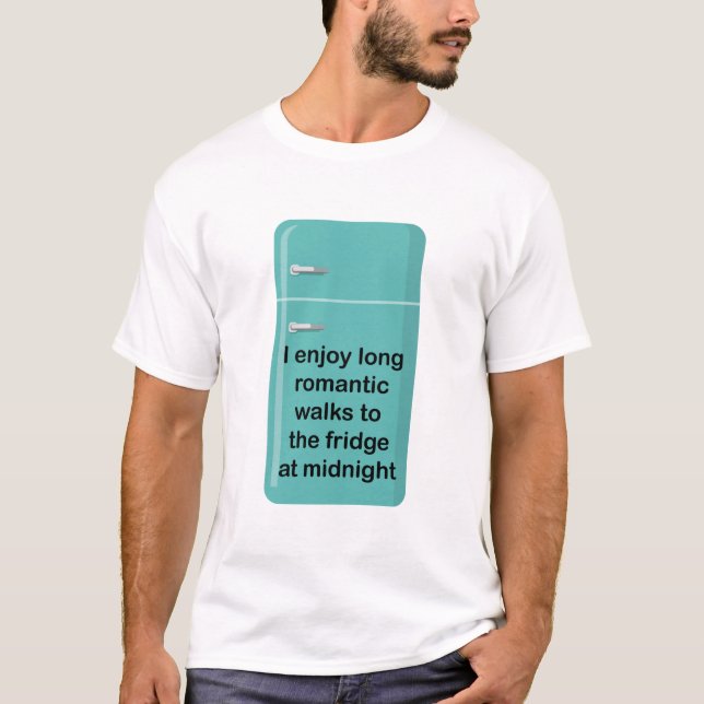 I enjoy long romantic walks to the fridge T-Shirt (Front)