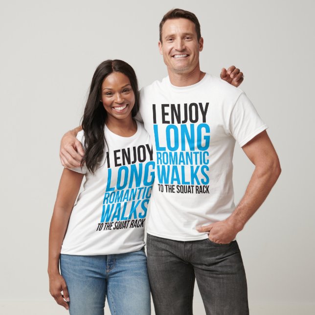 I Enjoy Long Romantic Walks To The Squat Rack T-Shirt (Unisex)