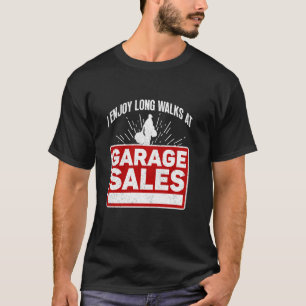 I Enjoy Long Walks At Garage Sales - Garage Sale T-Shirt