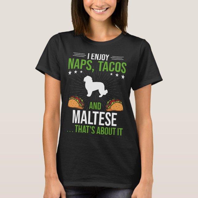 I Enjoy Naps Tacos and Maltese Dog T-Shirt (Front)