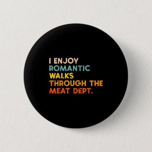 I Enjoy Romantic Walks Meat Dept Funny Bbq Barbecu 6 Cm Round Badge
