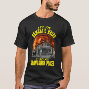 I Enjoy Romantic Walks Through Abandoned Places Sc T-Shirt