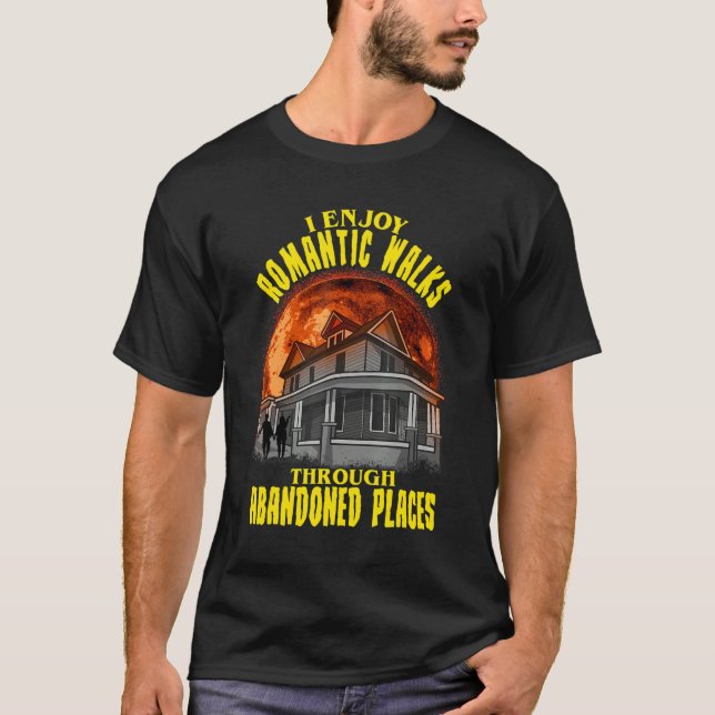 I Enjoy Romantic Walks Through Abandoned Places Sc T-Shirt (Front)