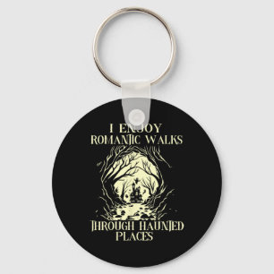 I Enjoy Romantic Walks Through Haunted Places Hall Key Ring