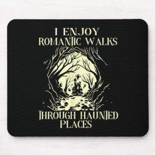 I Enjoy Romantic Walks Through Haunted Places Hall Mouse Mat