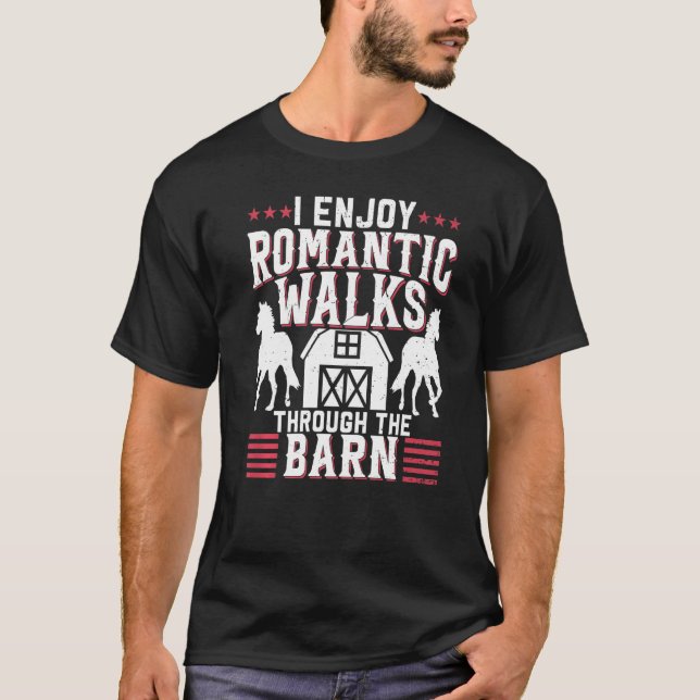 I Enjoy Romantic Walks Through The Barn Horseback  T-Shirt (Front)