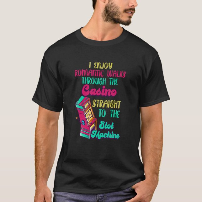 I Enjoy Romantic Walks Through The Casino Casino   T-Shirt (Front)