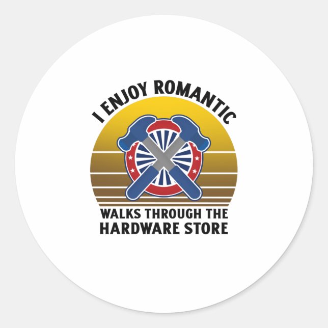 I enjoy romantic walks through the hardware classic round sticker (Front)