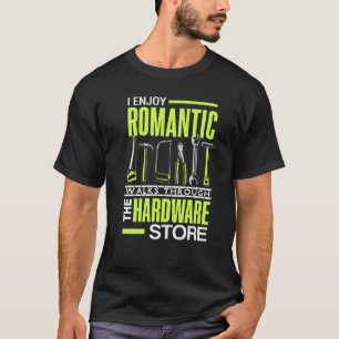 I enjoy romantic walks through the hardware store T-Shirt