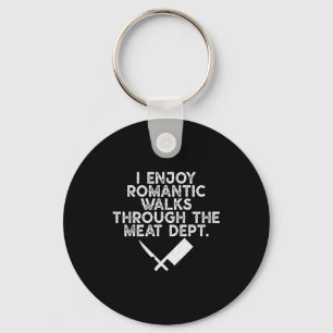 I Enjoy Romantic Walks Through The Meat Dept Barbe Key Ring