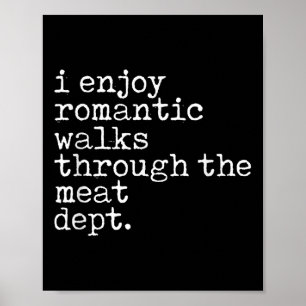 I Enjoy Romantic Walks Through The Meat Dept Cool Poster