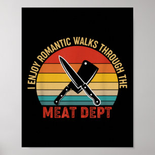 I Enjoy Romantic Walks Through The Meat Dept Grill Poster