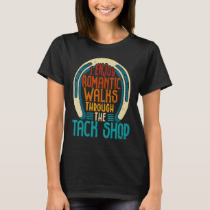 I Enjoy Romantic Walks Through The Tack Shop Horse T-Shirt