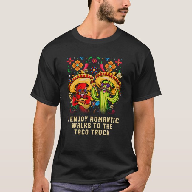 I Enjoy Romantic Walks to Taco Truck Taco Mexican T-Shirt (Front)