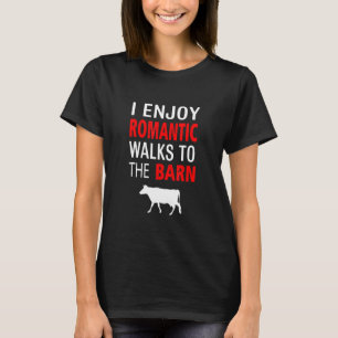 I Enjoy Romantic Walks To The Barn Cow T-Shirt