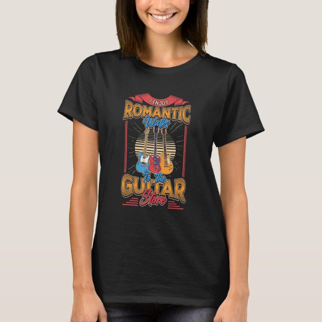 I Enjoy Romantic Walks To The Guitar Store Guitar  T-Shirt (Front)