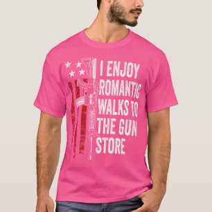 I Enjoy Romantic Walks To The Gun Store Funny Gun T-Shirt