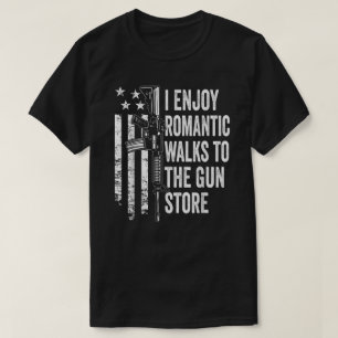 I Enjoy Romantic Walks To The Gun Store Pro Gun Ow T-Shirt