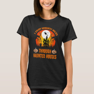 I Enjoy Romantic Walks To Through Haunted Houses H T-Shirt