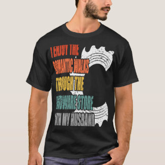 I Enjoy the Romantic walks through the hardware st T-Shirt