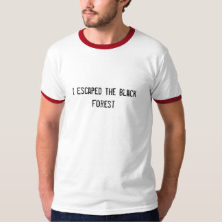 I Escaped The Black Forest (Seniors) T-Shirt