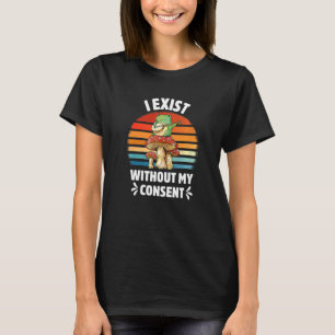 I Exist Without My Consent Frog Banjo Surreal Meme T-Shirt