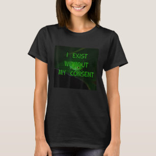 I Exist Without My Consent  Frog Bored T-Shirt