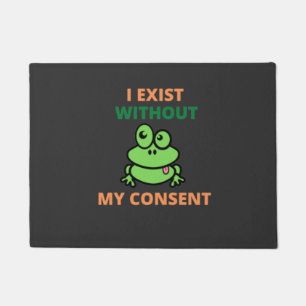 I Exist Without My Consent Froggy funny  Doormat