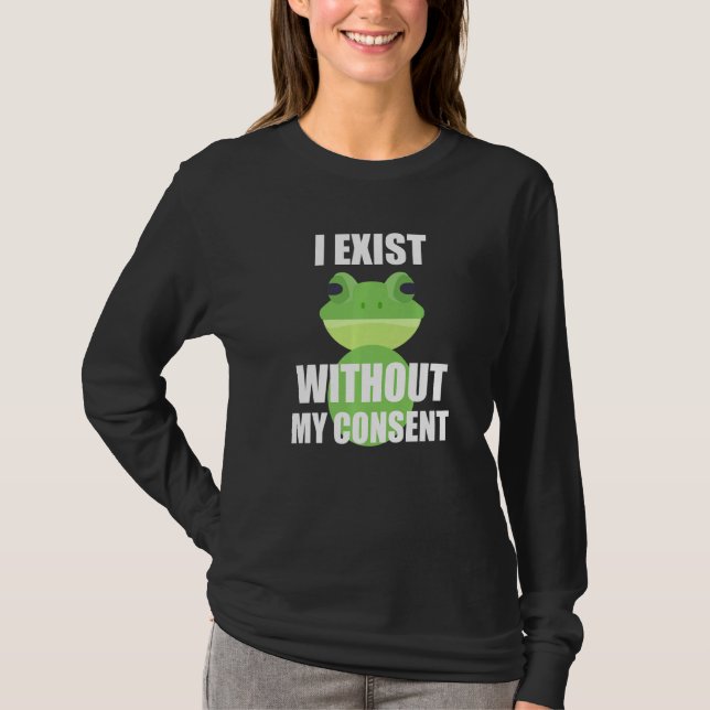 I Exist Without My Consent Funny Green Frog T-Shirt (Front)