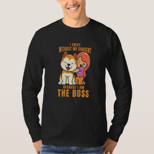 I Exist Without My Consent I Am The Boss Cool Dog  T-Shirt