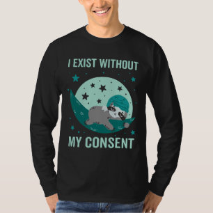 I Exist Without My Consent Sloth I Exist Without M T-Shirt