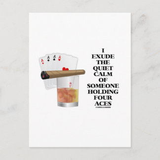 I Exude Quiet Calm Of Someone Holding Four Aces Postcard