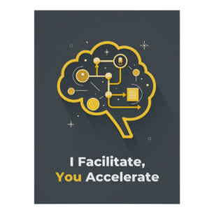 I Facilitate, You Accelerate Poster