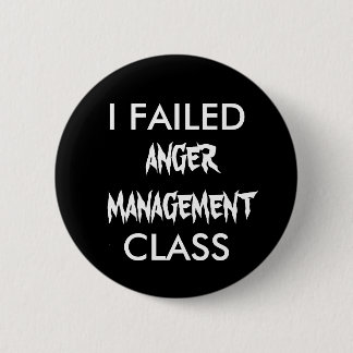 I FAILED  ANGER MANAGEMENT CLASS 6 CM ROUND BADGE