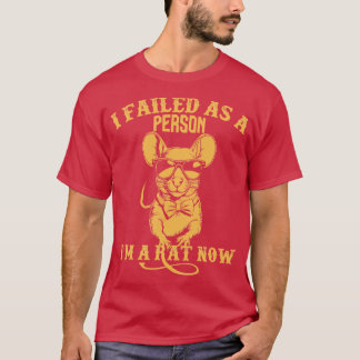 i failed as a person im a rat now T-Shirt