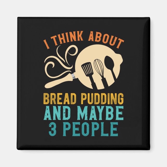 I Fall For Favourite Bread Pudding And Maybe Three Magnet (Front)