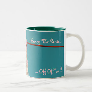 I Fancy The Pants.. Off of You ! Two-Tone Coffee Mug