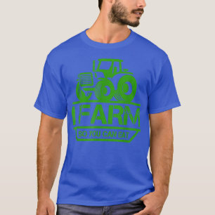 I Farm So You Can Eat Farmer Pride Tractor Gift  T-Shirt