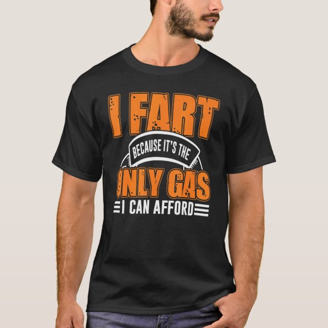 I Fart Because It's Then Only Gas I Can Afford  Sa T-Shirt (Front)