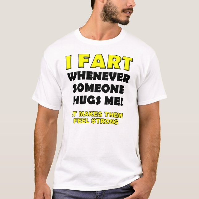 I Fart For Hugs Funny T-Shirt (Front)