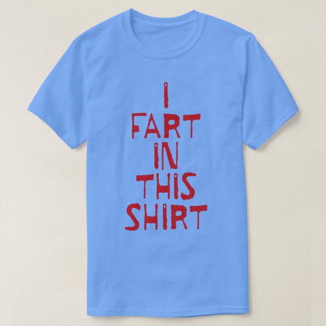 I Fart in this T-Shirt (Design Front)