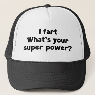 I fart. What's you super power? Trucker Hat