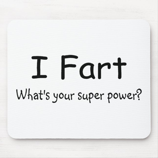I Fart Whats Your Super Power Mouse Mat (Front)