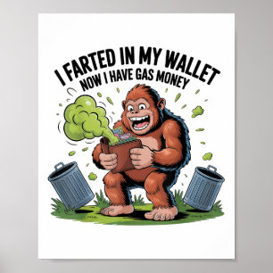 I Farted In My Wallet Now Have Gas Money Funny Big Poster