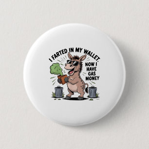 I Farted In My Wallet Now Have Gas Money Funny Don 6 Cm Round Badge