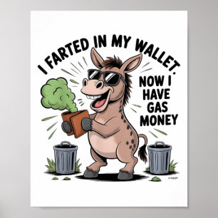I Farted In My Wallet Now Have Gas Money Funny Don Poster