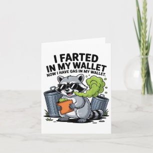 I Farted In My Wallet Now I Have Gas Funny Racoon Card